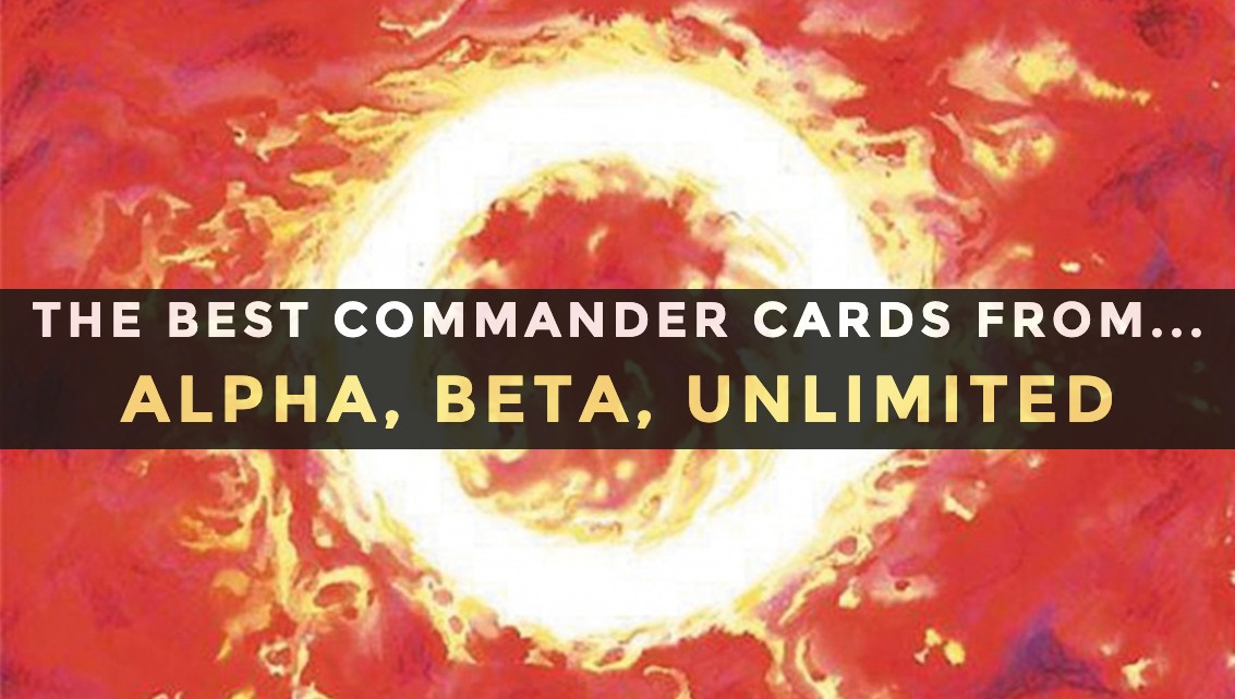 The Best Commander Cards From... Alpha, Beta, Unlimited
